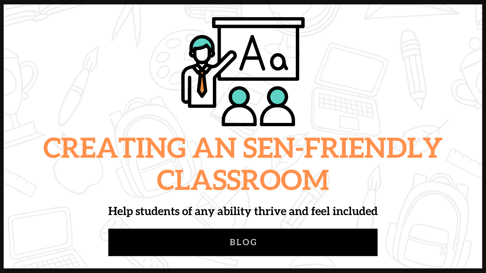 Creating an SEN-friendly Classroom