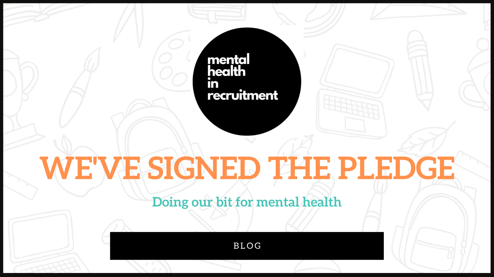 We've Signed the Mental Health in Recruitment Pledge